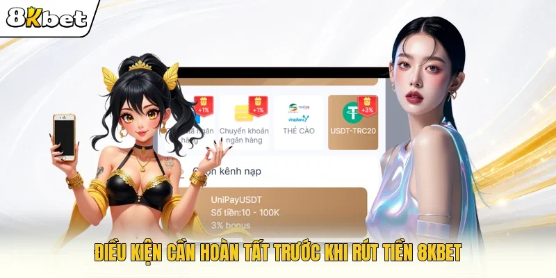 Điều kiện cần hoàn tất trước khi rút tiền 8KBET